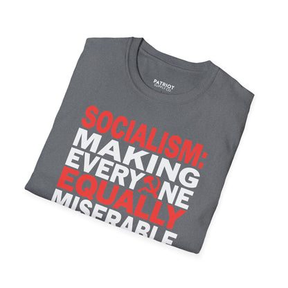 Socialism: Making Everyone Equally Miserable - Conservative Anti-Socialist Statement T-Shirt