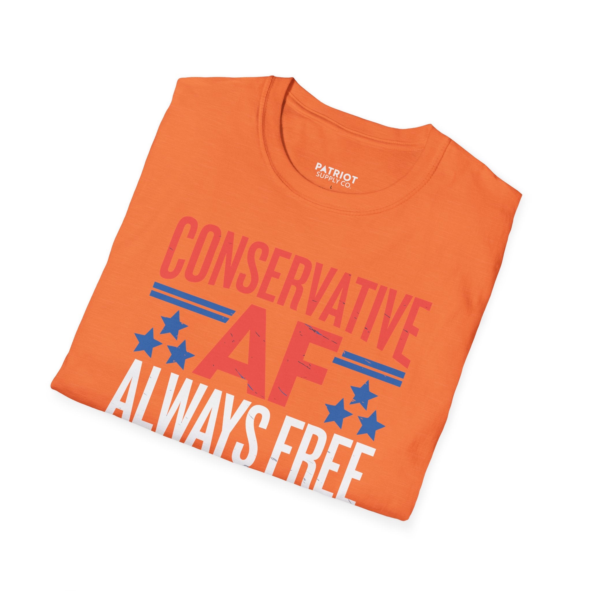 Conservative AF Always Free - Unapologetic Conservative Pride T-Shirt
