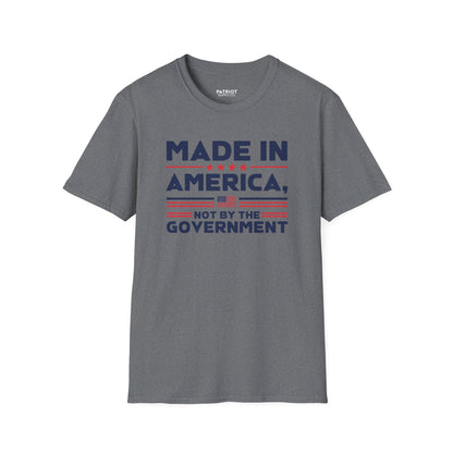 Made In America Not By The Government - Free Enterprise Statement T-Shirt
