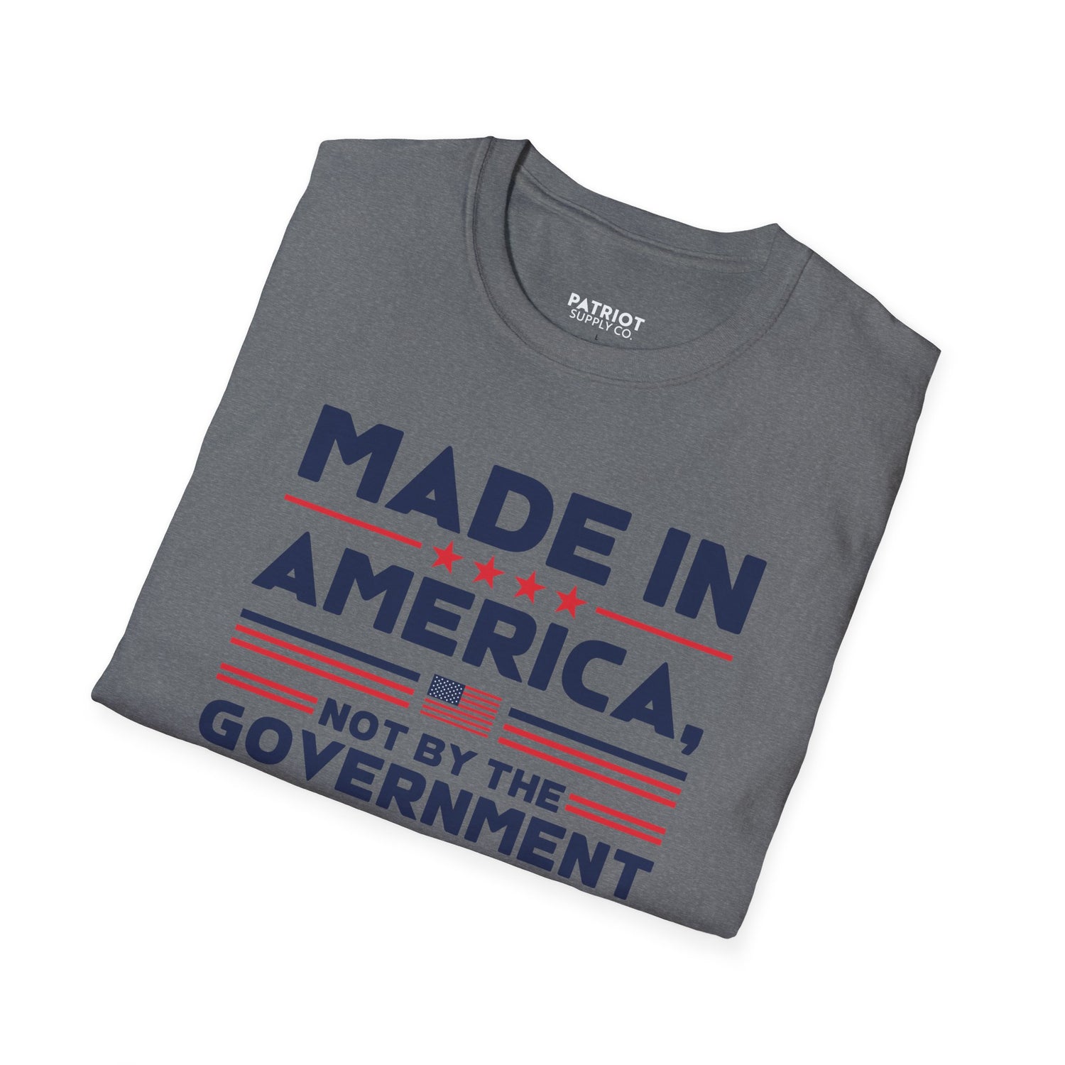 Made In America Not By The Government - Free Enterprise Statement T-Shirt