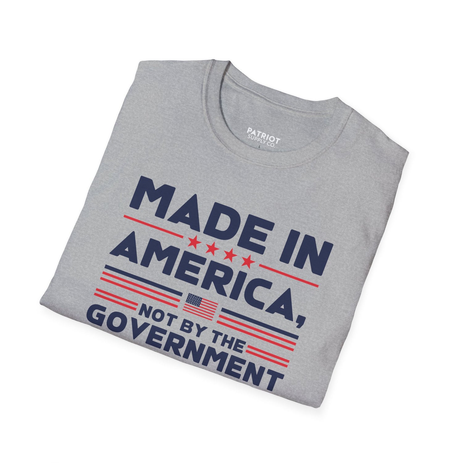 Made In America Not By The Government - Free Enterprise Statement T-Shirt