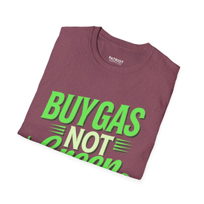 Buy Gas Not Green Lies - Conservative Energy Independence T-Shirt