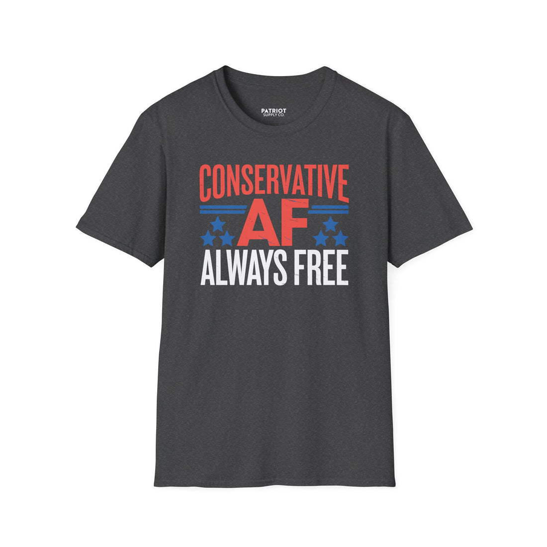 Conservative AF Always Free - Unapologetic Conservative Pride T-Shirt
