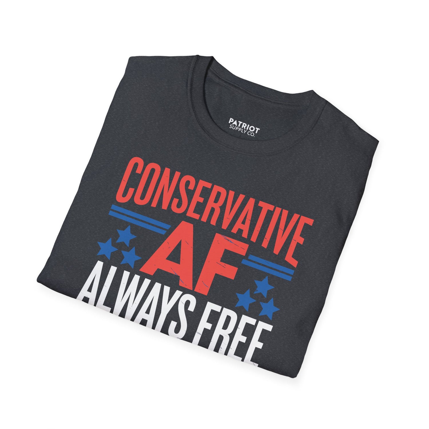 Conservative AF Always Free - Unapologetic Conservative Pride T-Shirt