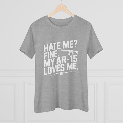 Hate Me Fine My AR-15 Loves Me Women&