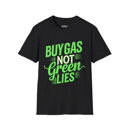 Buy Gas Not Green Lies - Conservative Energy Independence T-Shirt