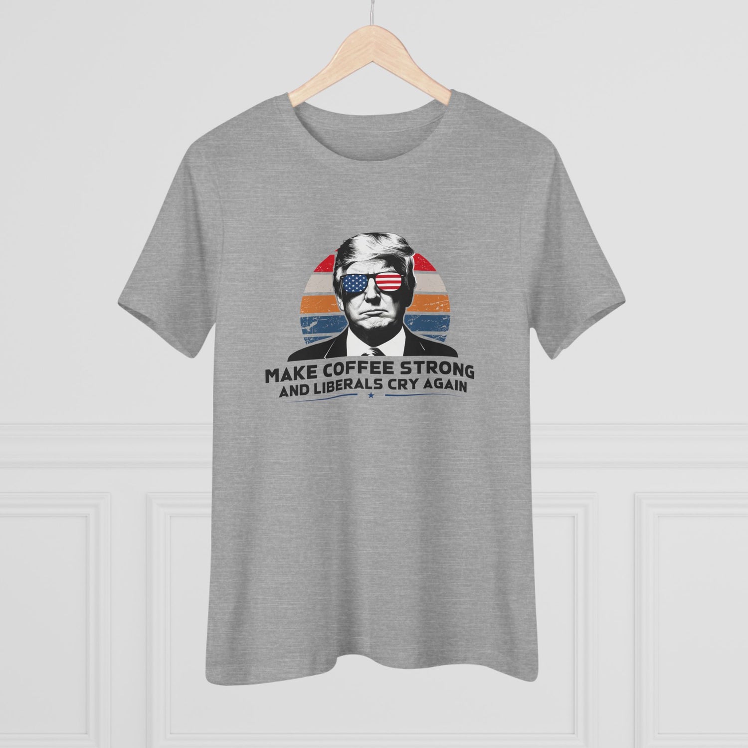 Make Coffee Strong and Liberals Cry Again Women&