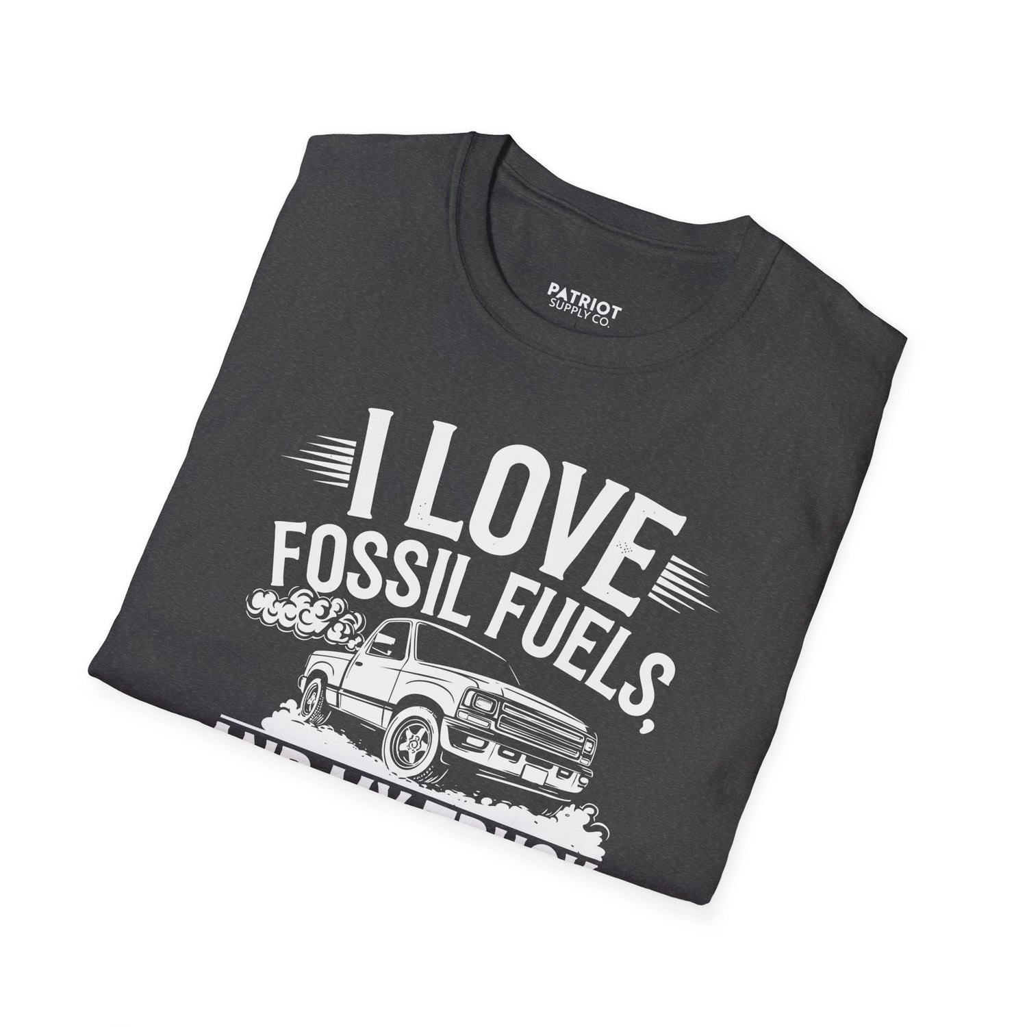 I Love Fossil Fuels And My Truck Does Too - Conservative Energy Independence T-Shirt