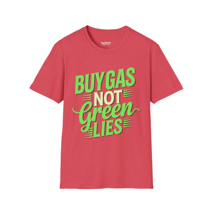 Buy Gas Not Green Lies - Conservative Energy Independence T-Shirt