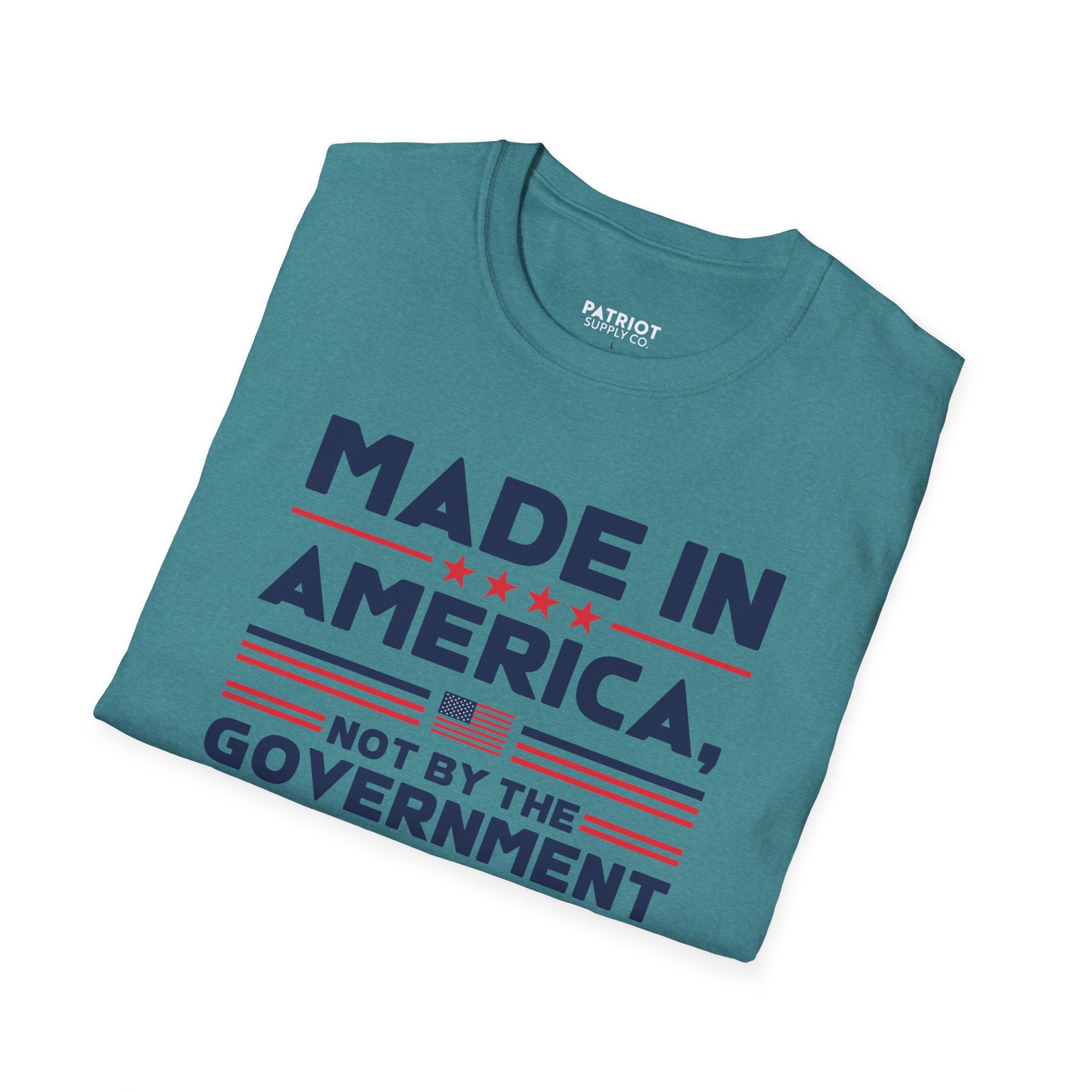 Made In America Not By The Government - Free Enterprise Statement T-Shirt