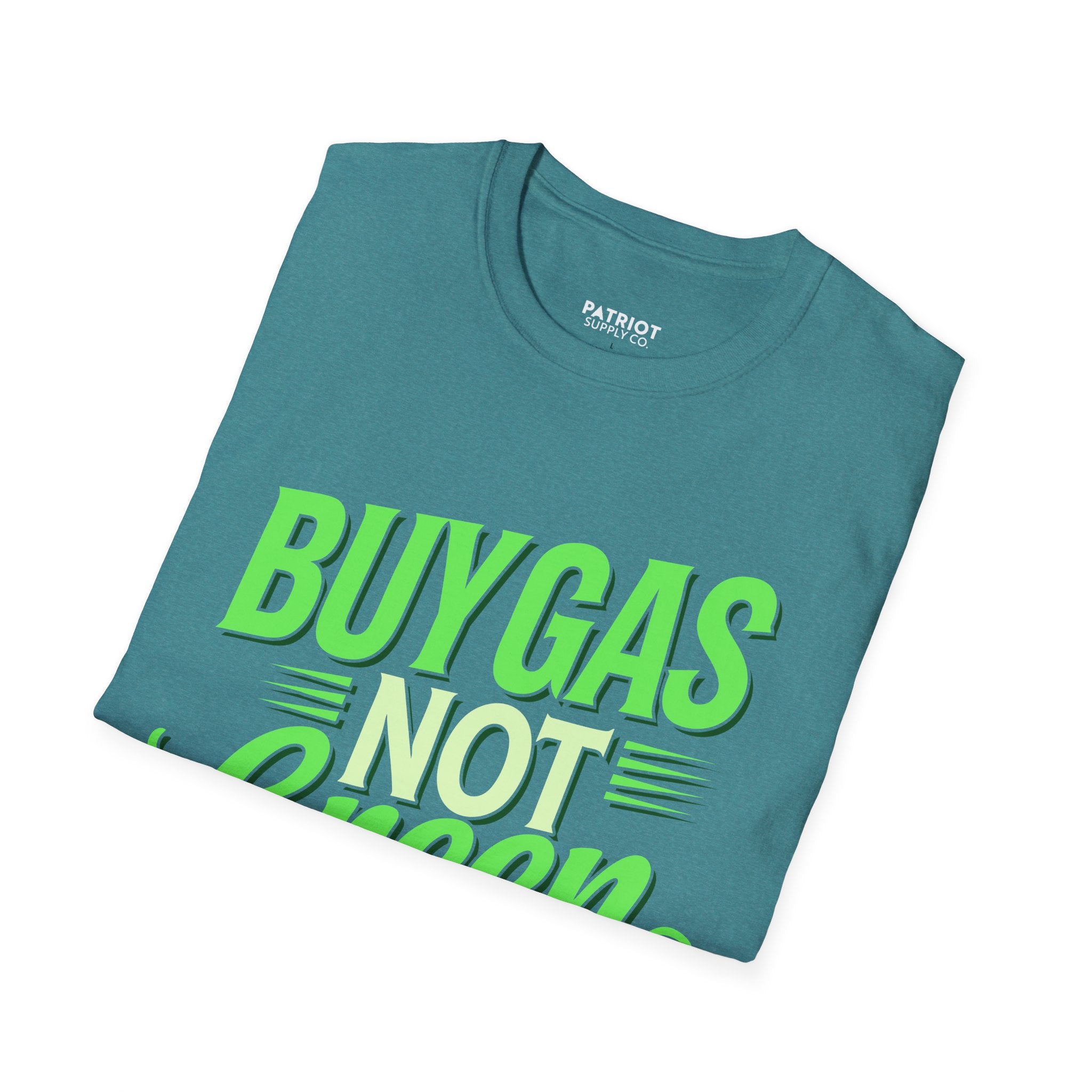 Buy Gas Not Green Lies - Conservative Energy Independence T-Shirt