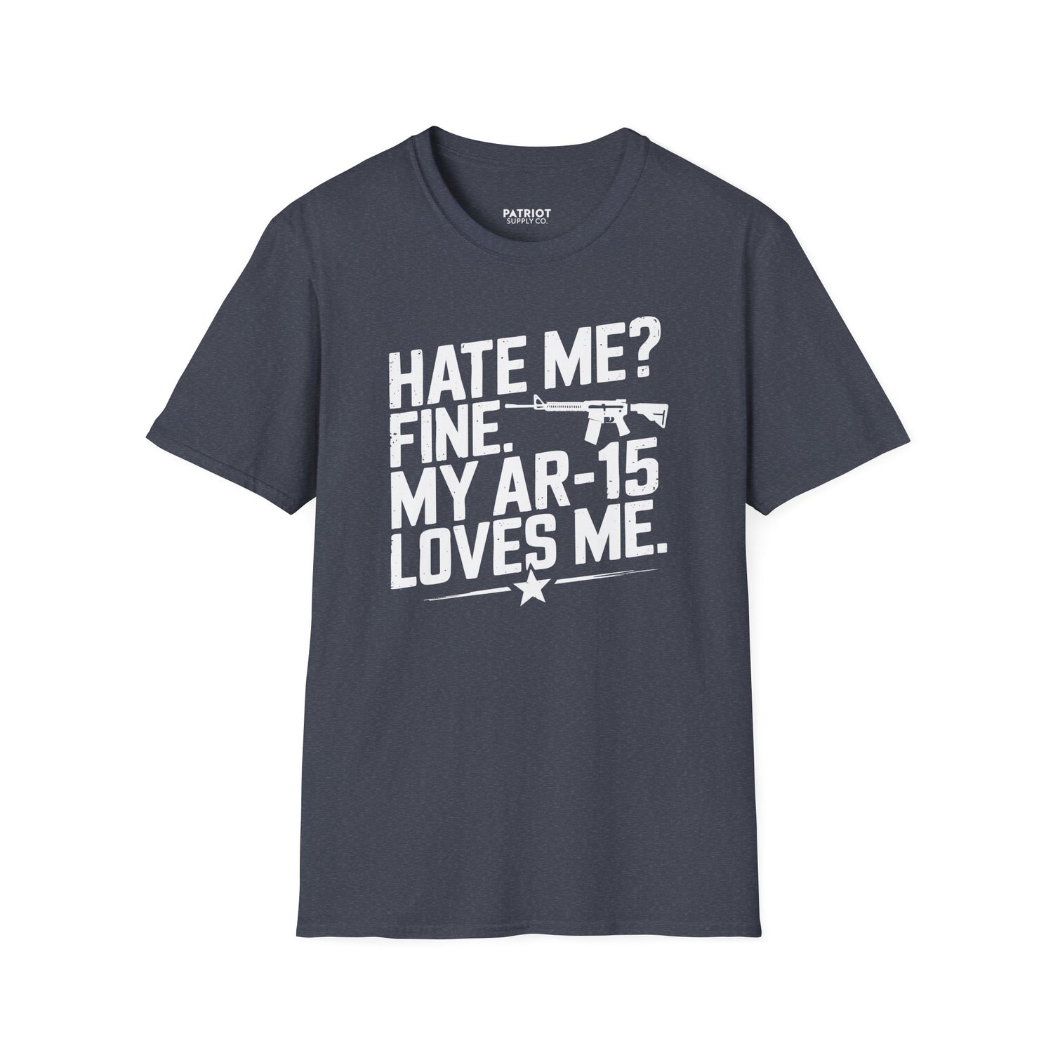 Hate Me? Fine. My AR-15 Loves Me. - Second Amendment Pride T-Shirt