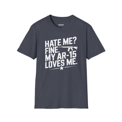 Hate Me? Fine. My AR-15 Loves Me. - Second Amendment Pride T-Shirt