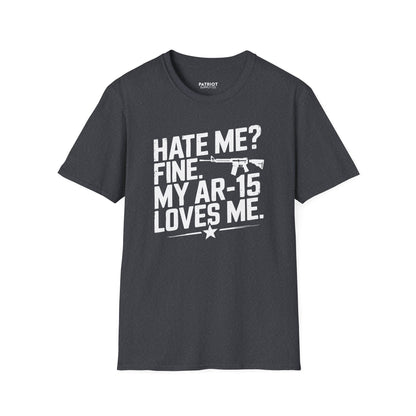 Hate Me? Fine. My AR-15 Loves Me. - Second Amendment Pride T-Shirt