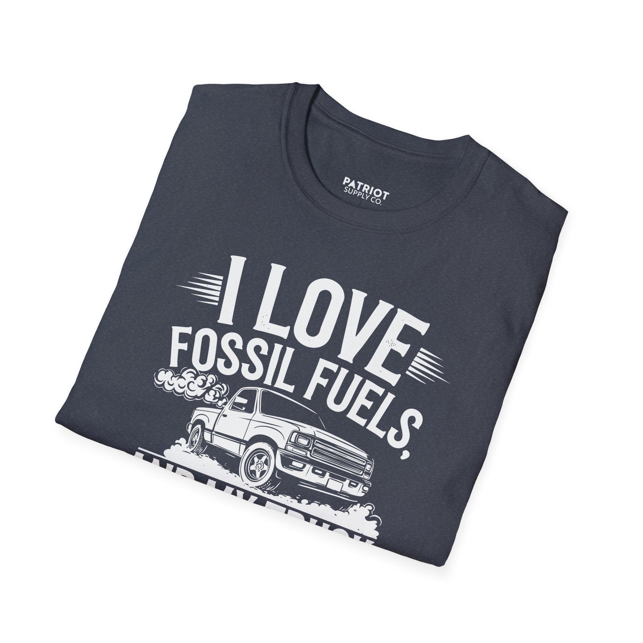 I Love Fossil Fuels And My Truck Does Too - Conservative Energy Independence T-Shirt