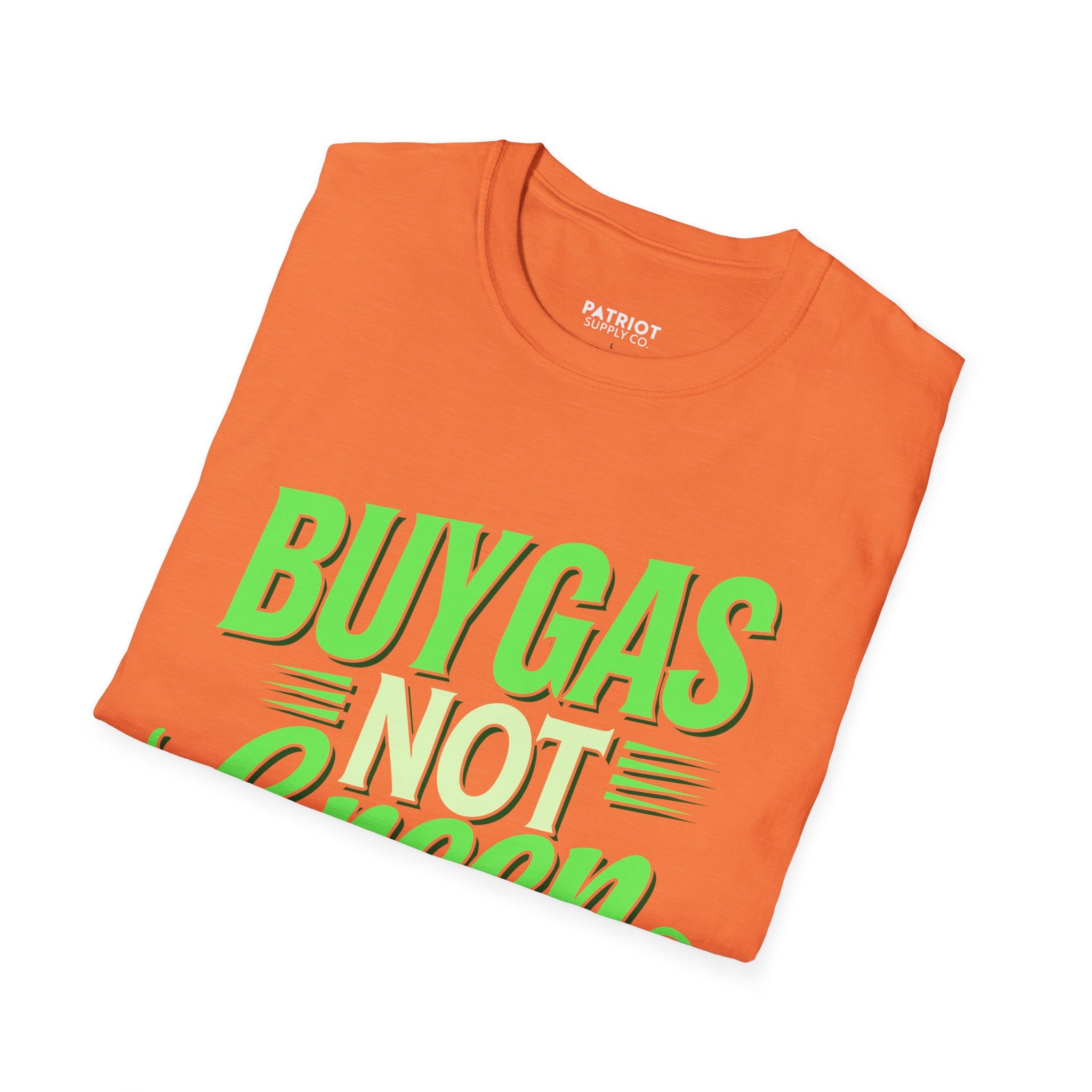 Buy Gas Not Green Lies - Conservative Energy Independence T-Shirt