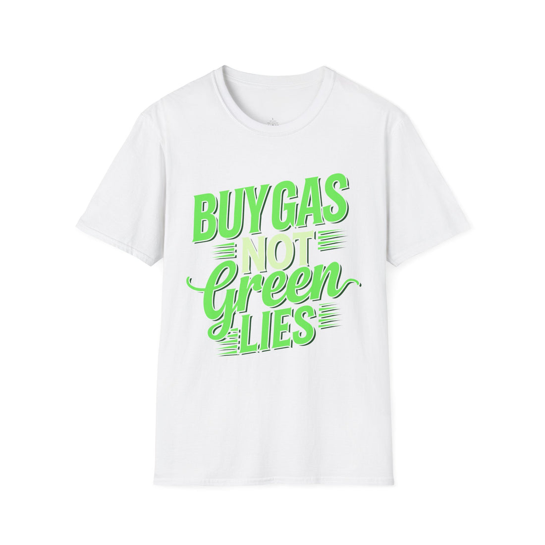 Buy Gas Not Green Lies - Conservative Energy Independence T-Shirt