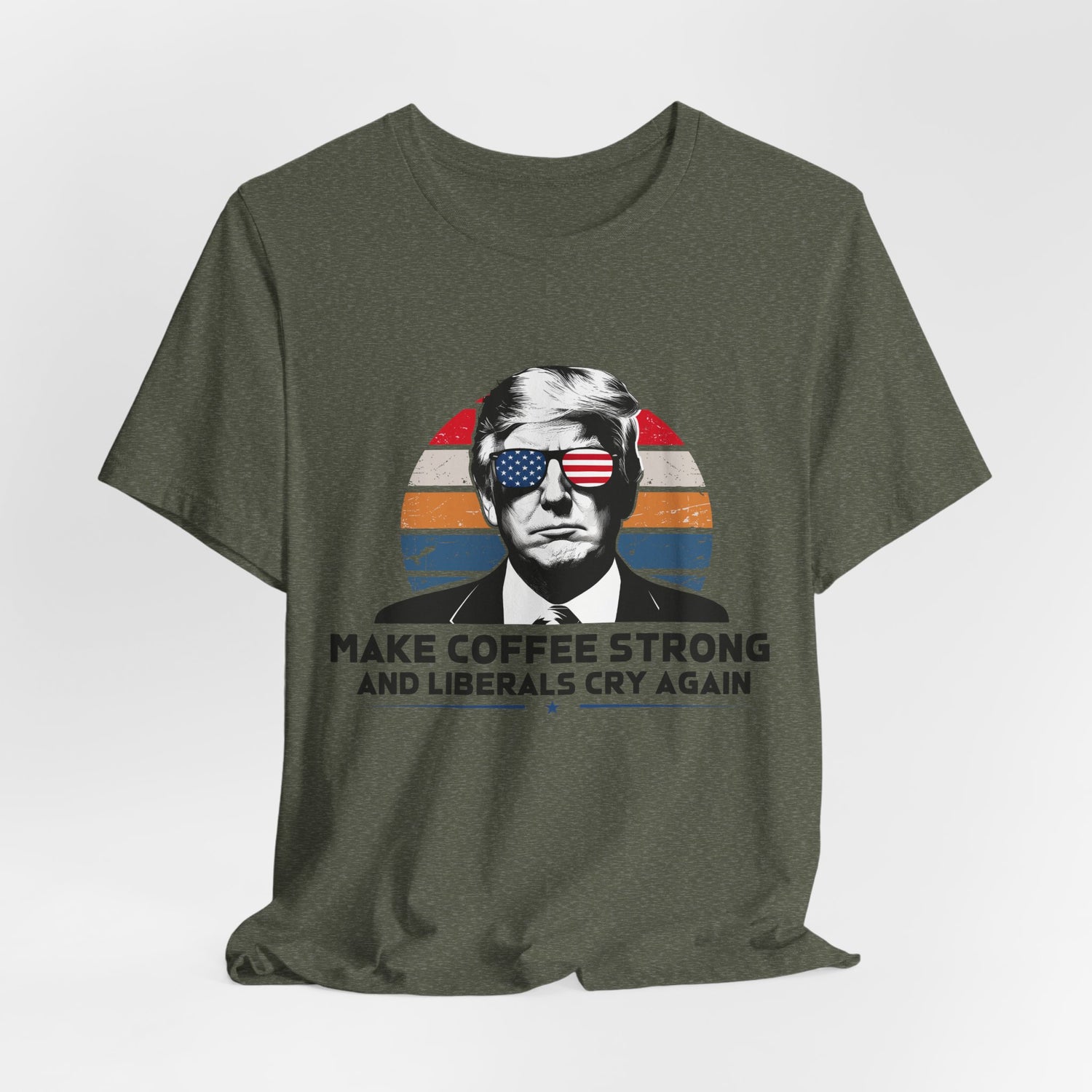 Make Coffee Strong &amp; Liberals Cry Again T-Shirt - Conservative Political Humor Tee | Coffee Lover Apparel