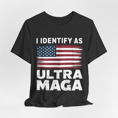 I Identify as Ultra MAGA T-Shirt - Conservative Identity Statement Tee | Patriotic Political Pride Apparel