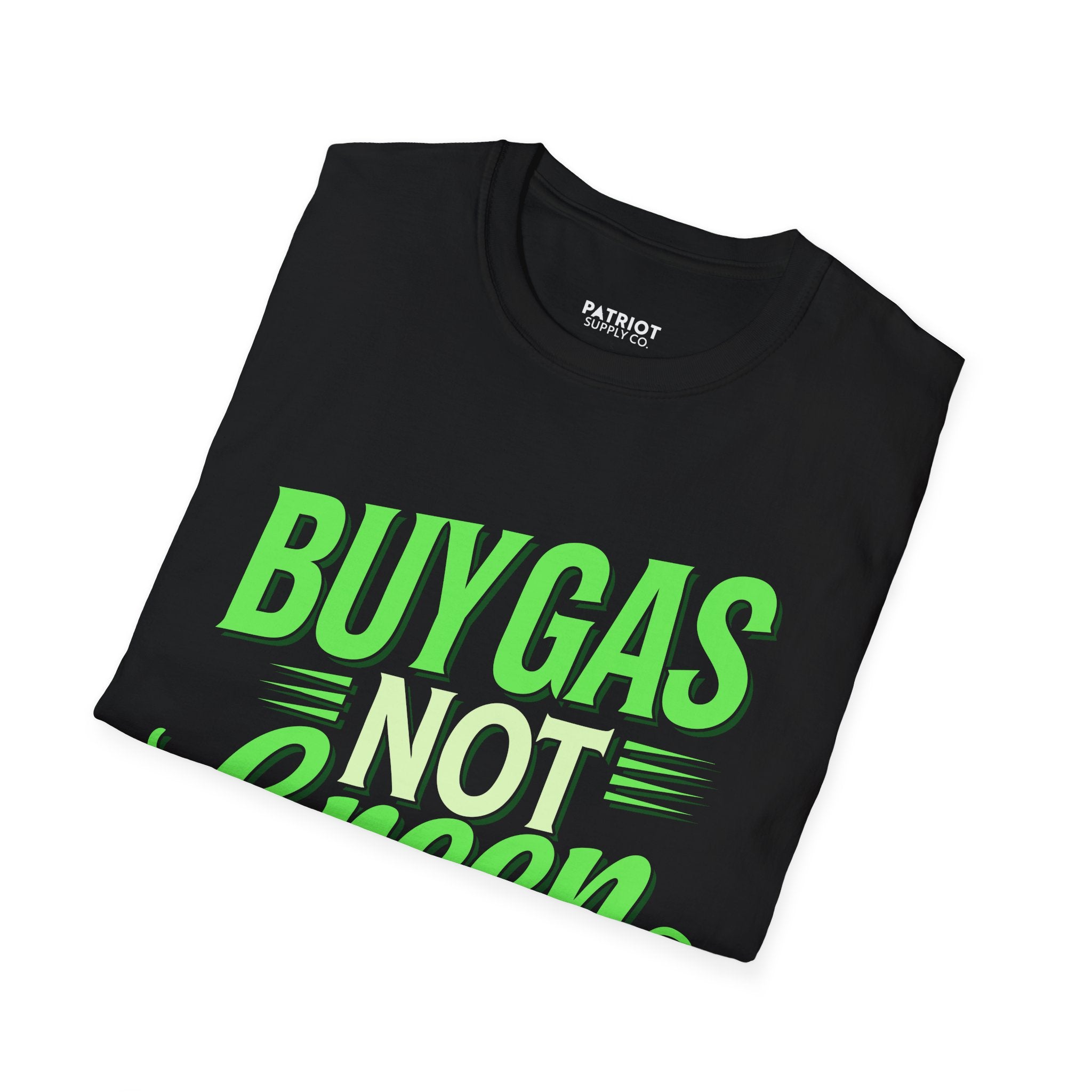 Buy Gas Not Green Lies - Conservative Energy Independence T-Shirt
