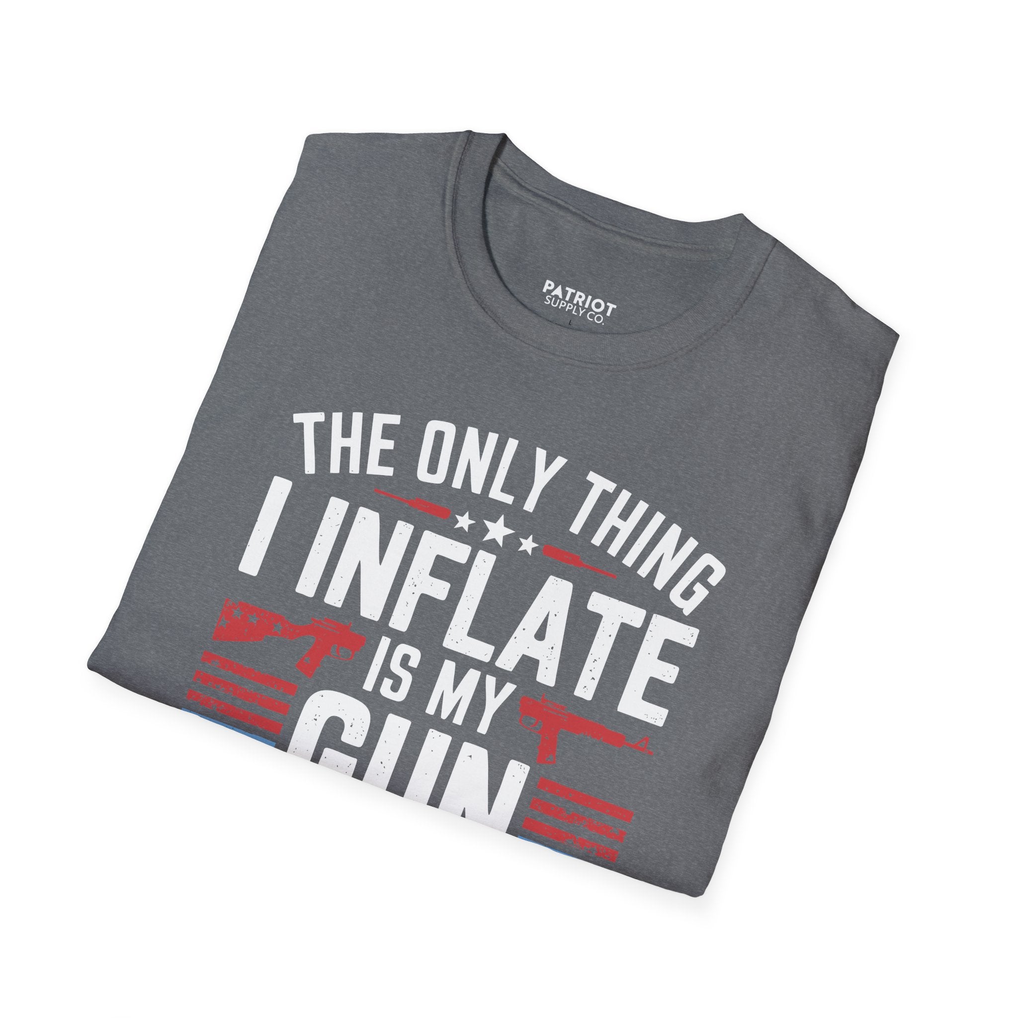 The Only Thing I Inflate Is My Gun Collection - Second Amendment Pride T-Shirt