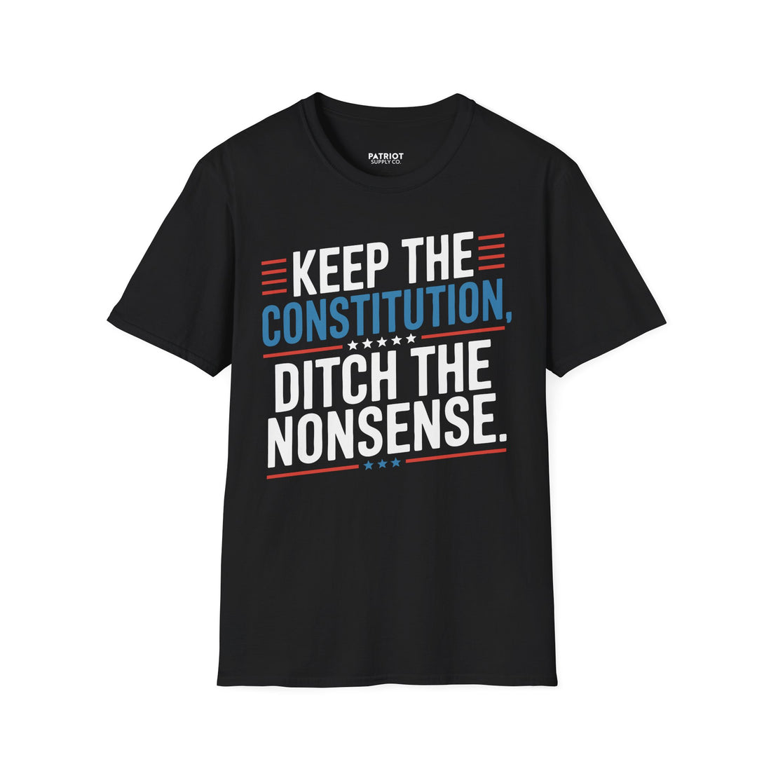Keep The Constitution Ditch The Nonsense - Constitutional Conservative Statement T-Shirt