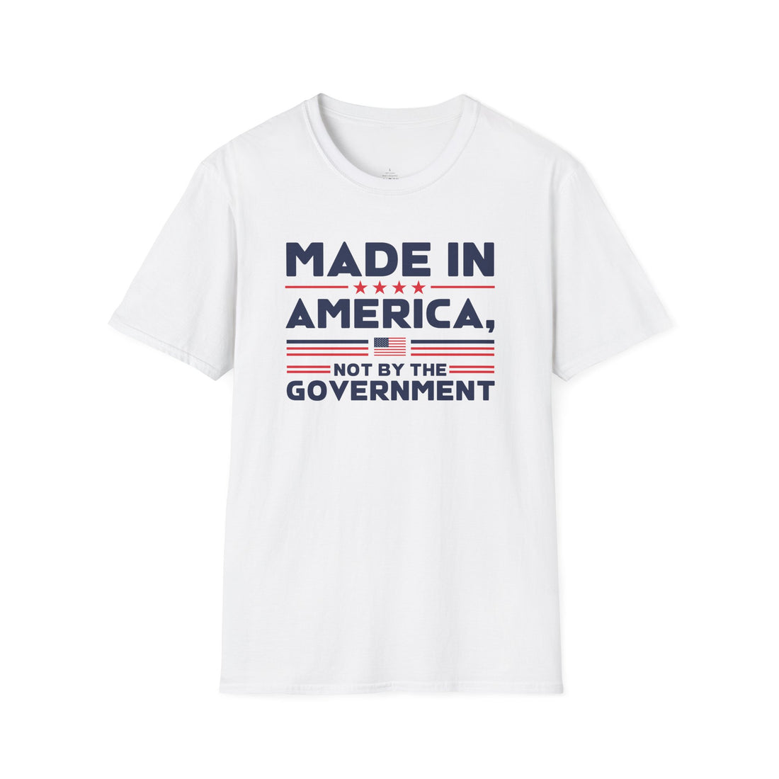 Made In America Not By The Government - Free Enterprise Statement T-Shirt