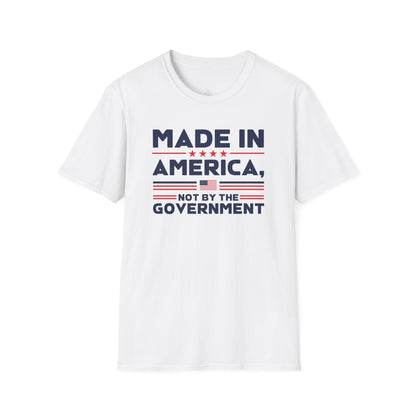 Made In America Not By The Government - Free Enterprise Statement T-Shirt