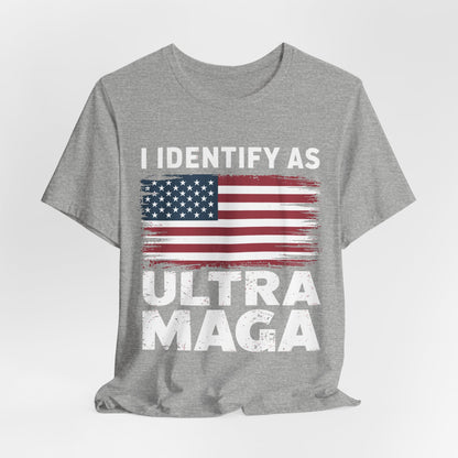 I Identify as Ultra MAGA T-Shirt - Conservative Identity Statement Tee | Patriotic Political Pride Apparel