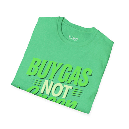Buy Gas Not Green Lies - Conservative Energy Independence T-Shirt