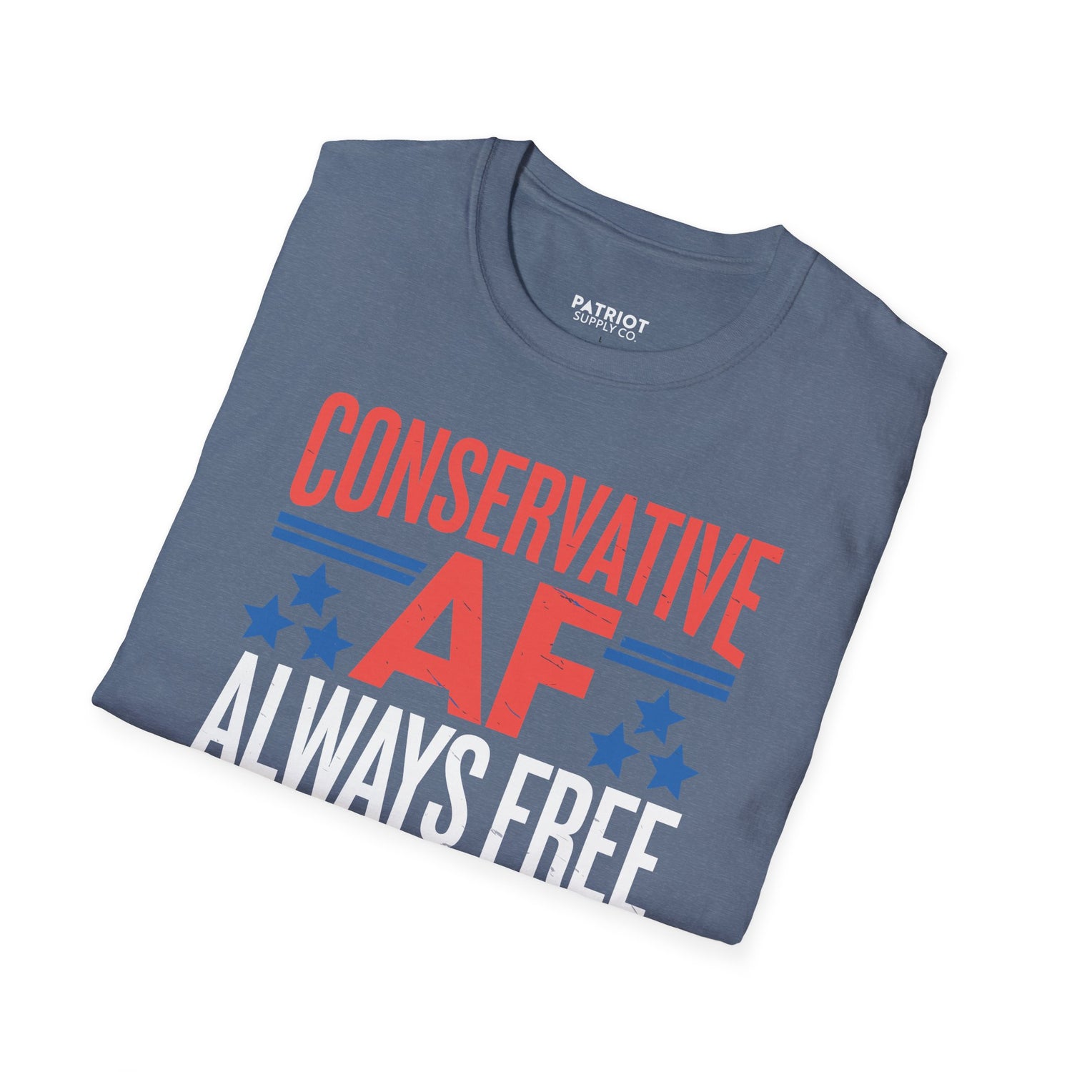 Conservative AF Always Free - Unapologetic Conservative Pride T-Shirt