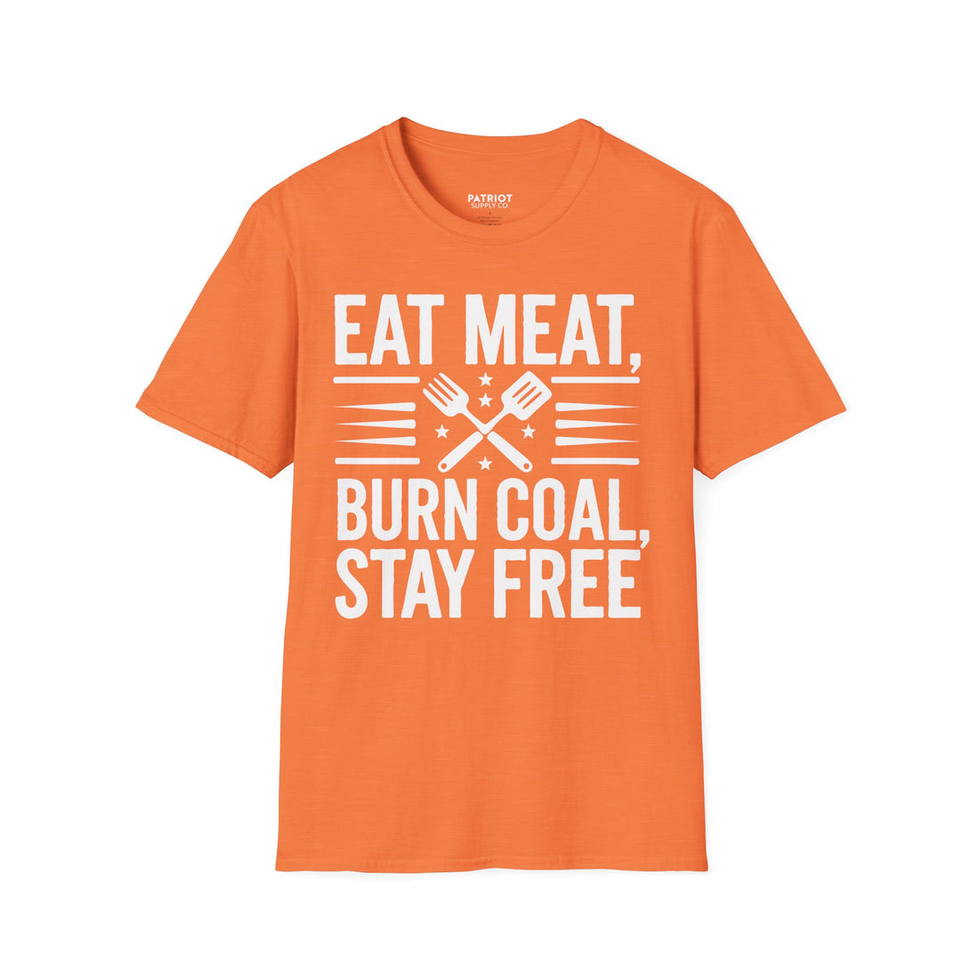Eat Meat, Burn Coal, Stay Free - Conservative Freedom Statement T-Shirt