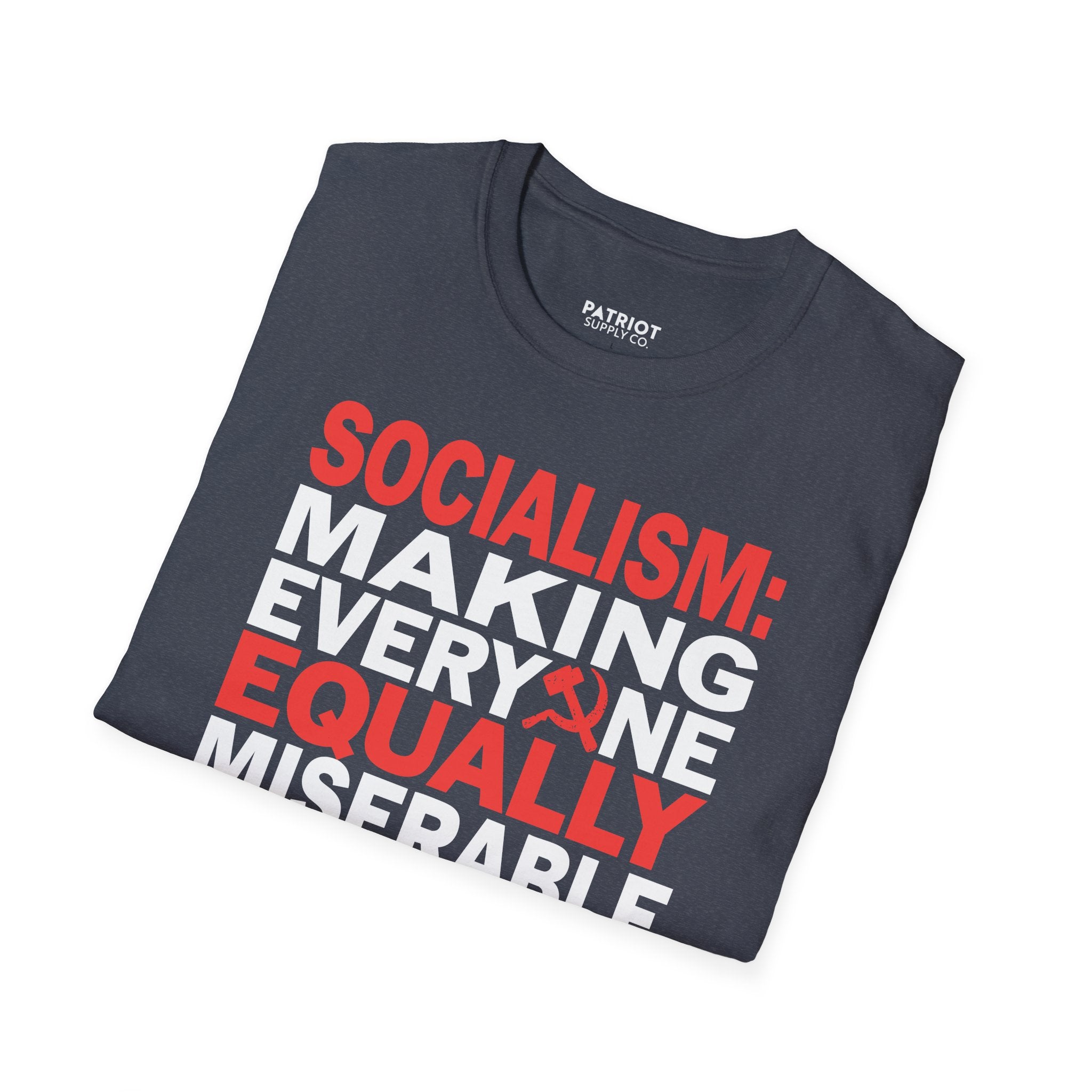 Socialism: Making Everyone Equally Miserable - Conservative Anti-Socialist Statement T-Shirt