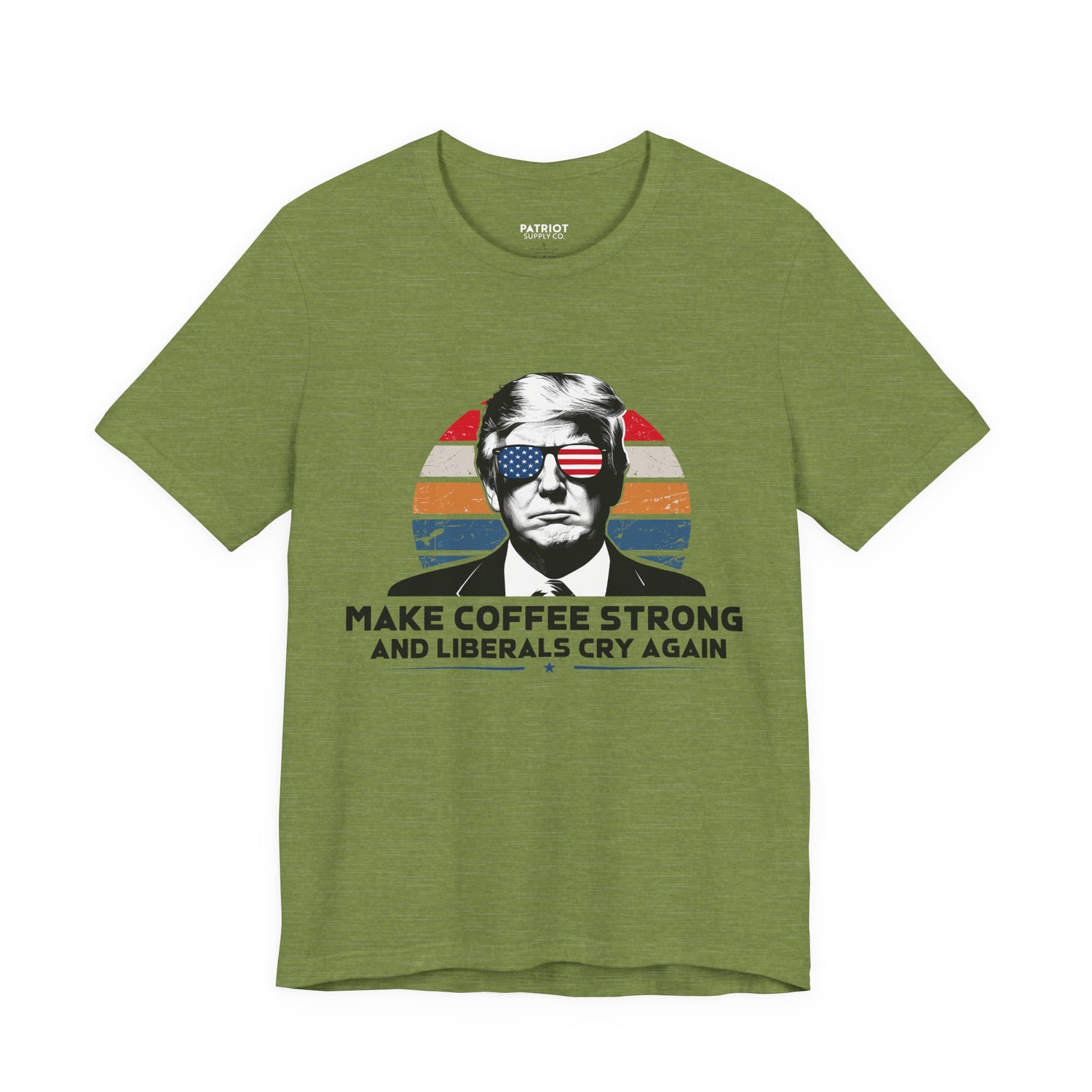 Make Coffee Strong &amp; Liberals Cry Again T-Shirt - Conservative Political Humor Tee | Coffee Lover Apparel