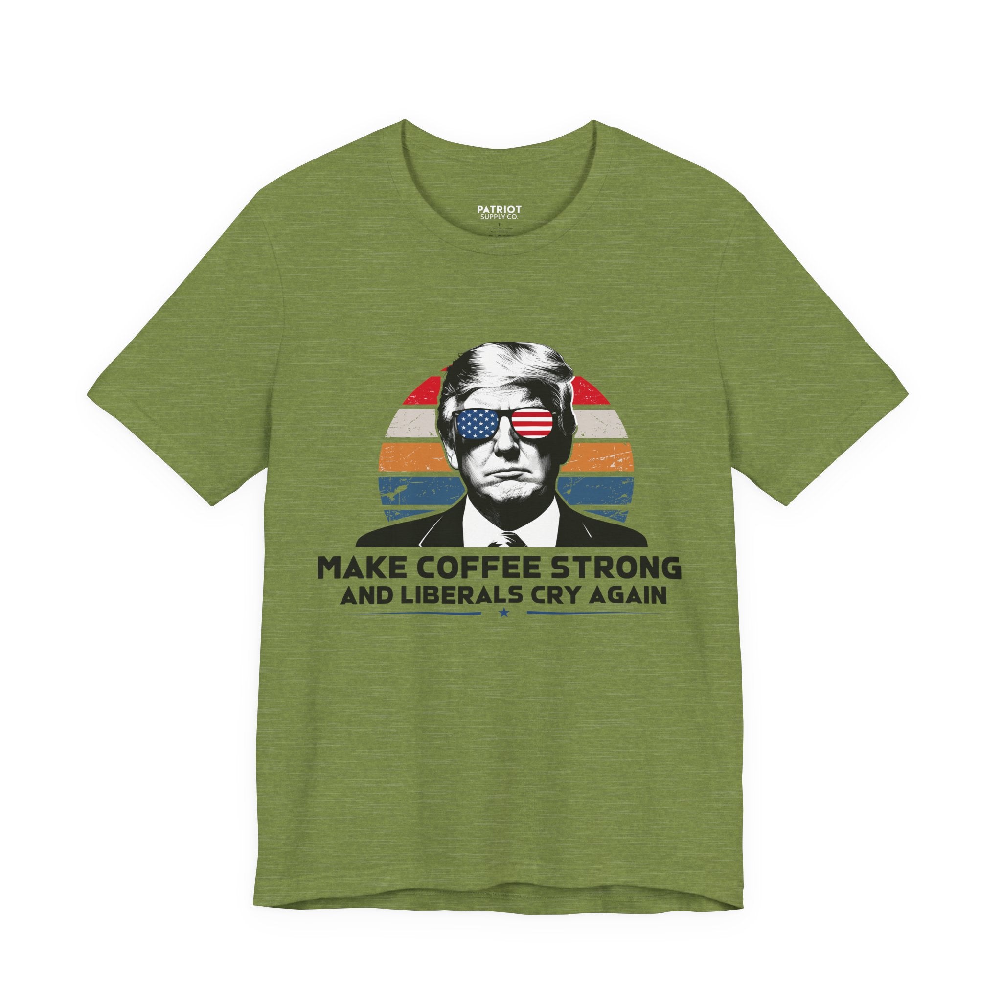 Make Coffee Strong &amp; Liberals Cry Again T-Shirt - Conservative Political Humor Tee | Coffee Lover Apparel