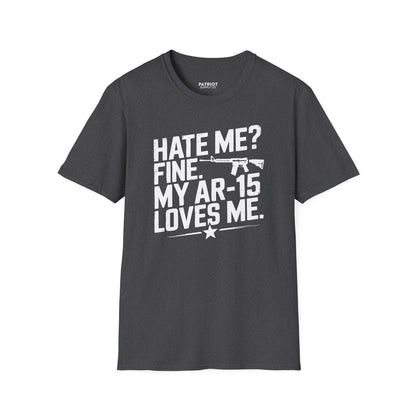 Hate Me? Fine. My AR-15 Loves Me. - Second Amendment Pride T-Shirt