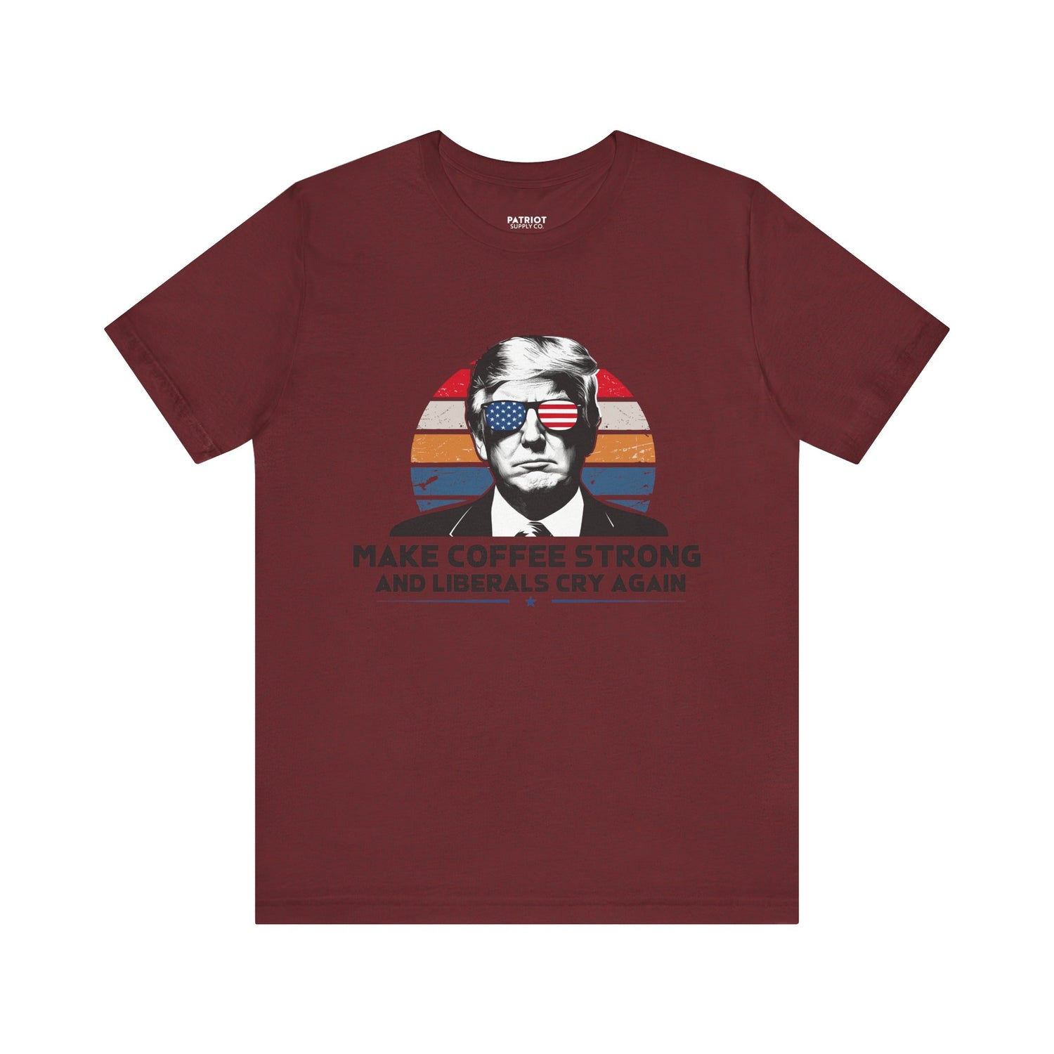 Make Coffee Strong &amp; Liberals Cry Again T-Shirt - Conservative Political Humor Tee | Coffee Lover Apparel