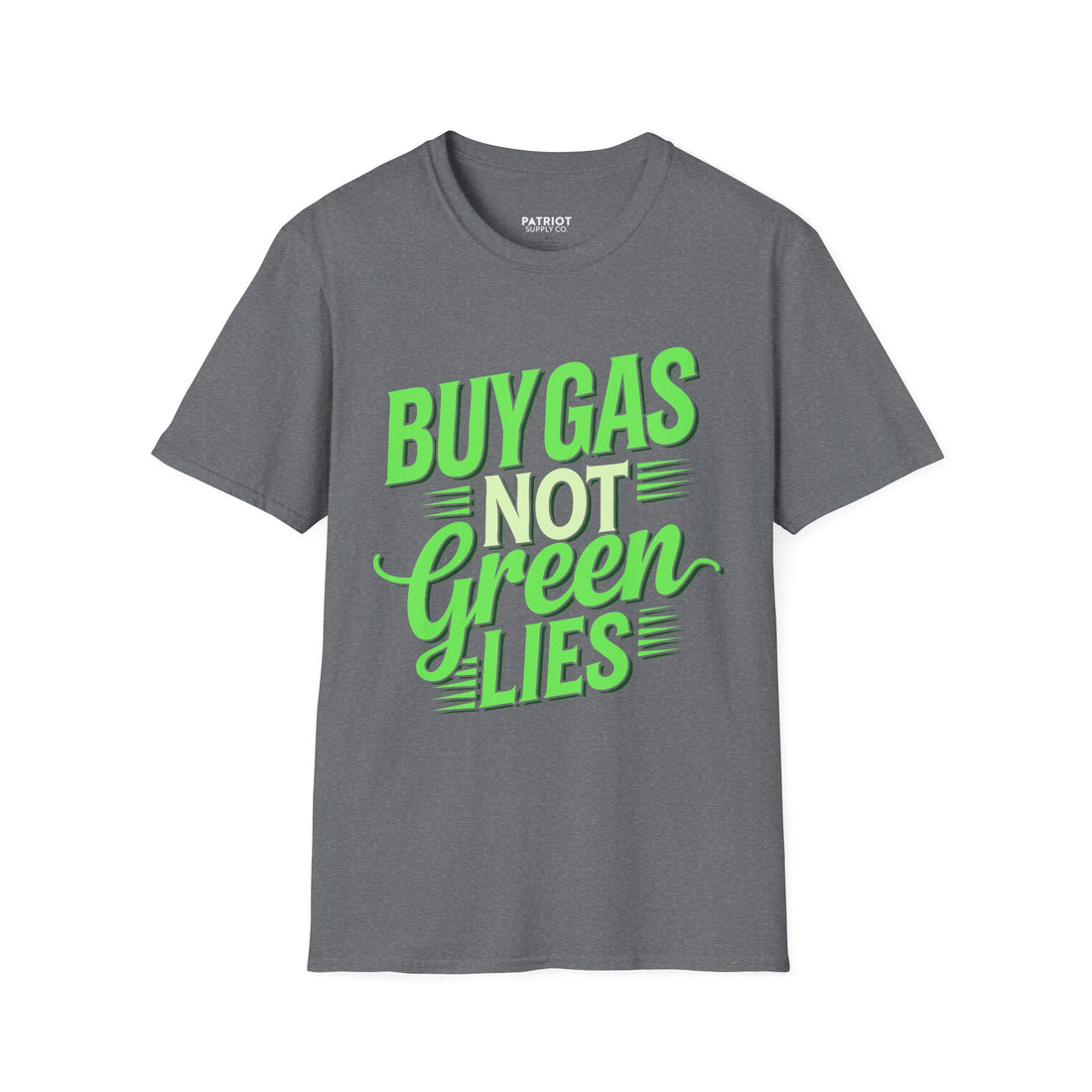 Buy Gas Not Green Lies - Conservative Energy Independence T-Shirt