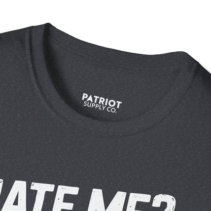 Hate Me? Fine. My AR-15 Loves Me. - Second Amendment Pride T-Shirt