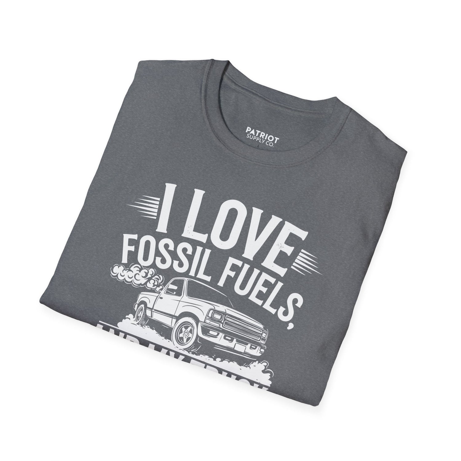 I Love Fossil Fuels And My Truck Does Too - Conservative Energy Independence T-Shirt