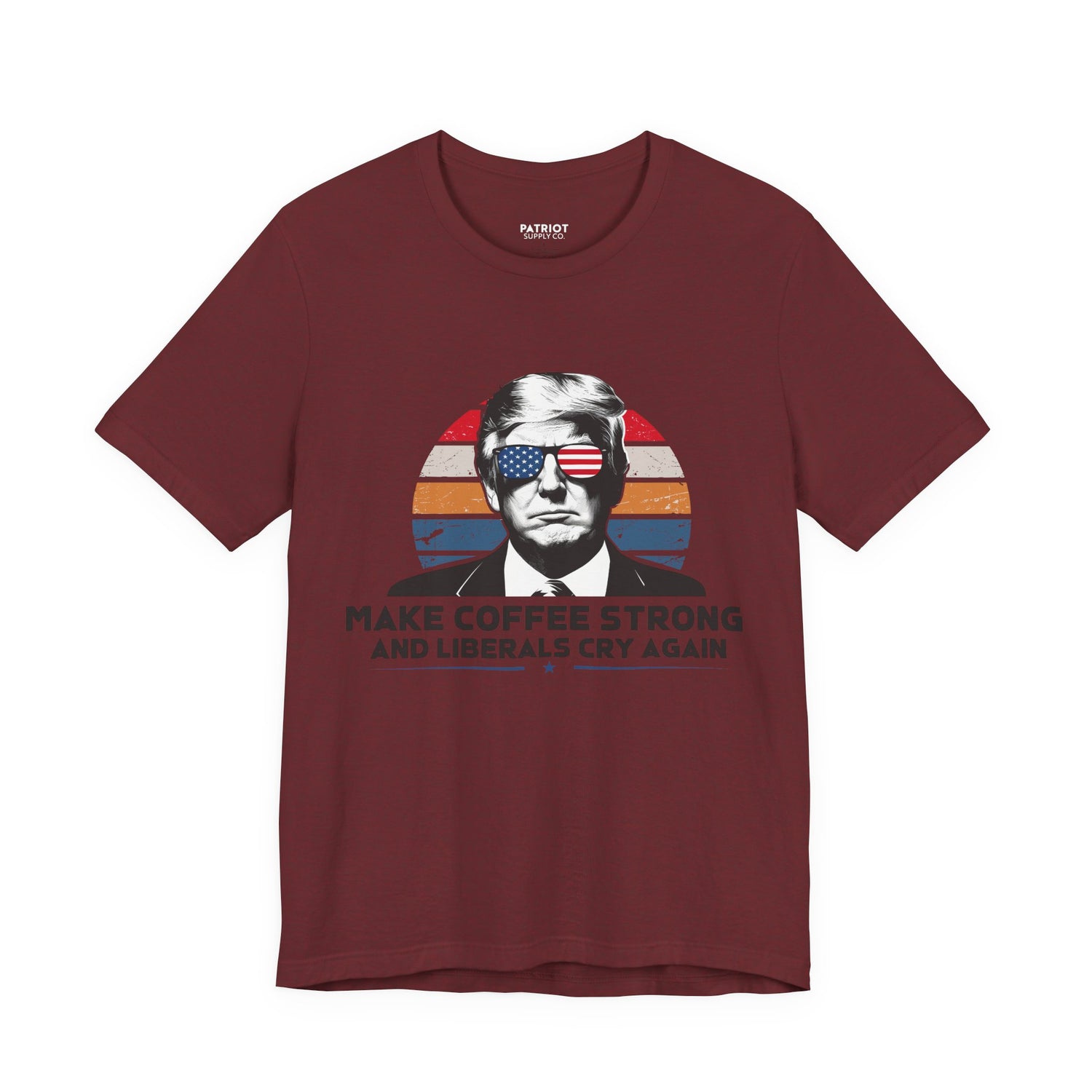 Make Coffee Strong &amp; Liberals Cry Again T-Shirt - Conservative Political Humor Tee | Coffee Lover Apparel