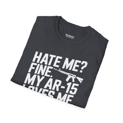 Hate Me? Fine. My AR-15 Loves Me. - Second Amendment Pride T-Shirt