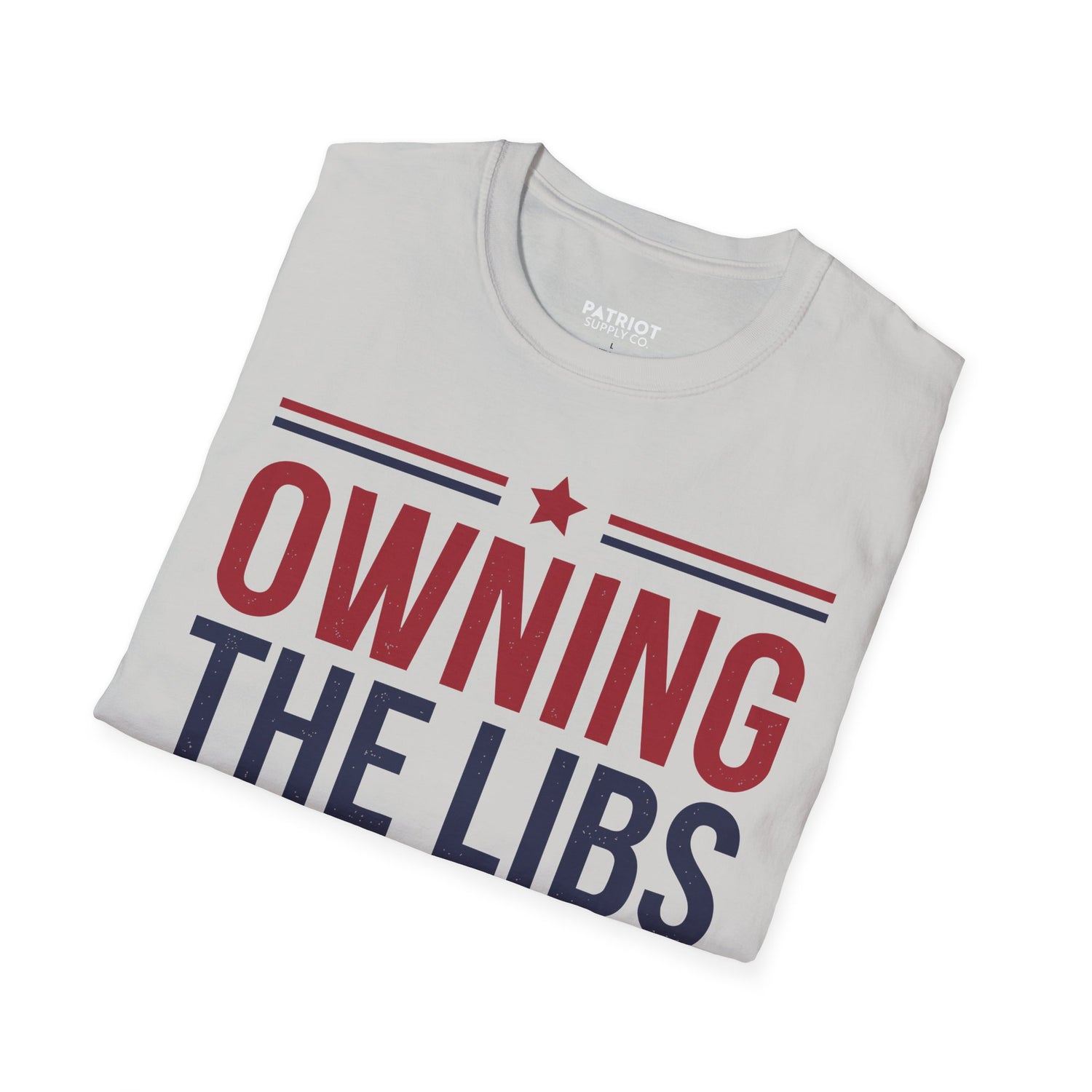 Owning The Libs Since Day One - Proud Americans Patriotic T-Shirt - Conservative Election Statement Tee | American Pride Celebration Apparel