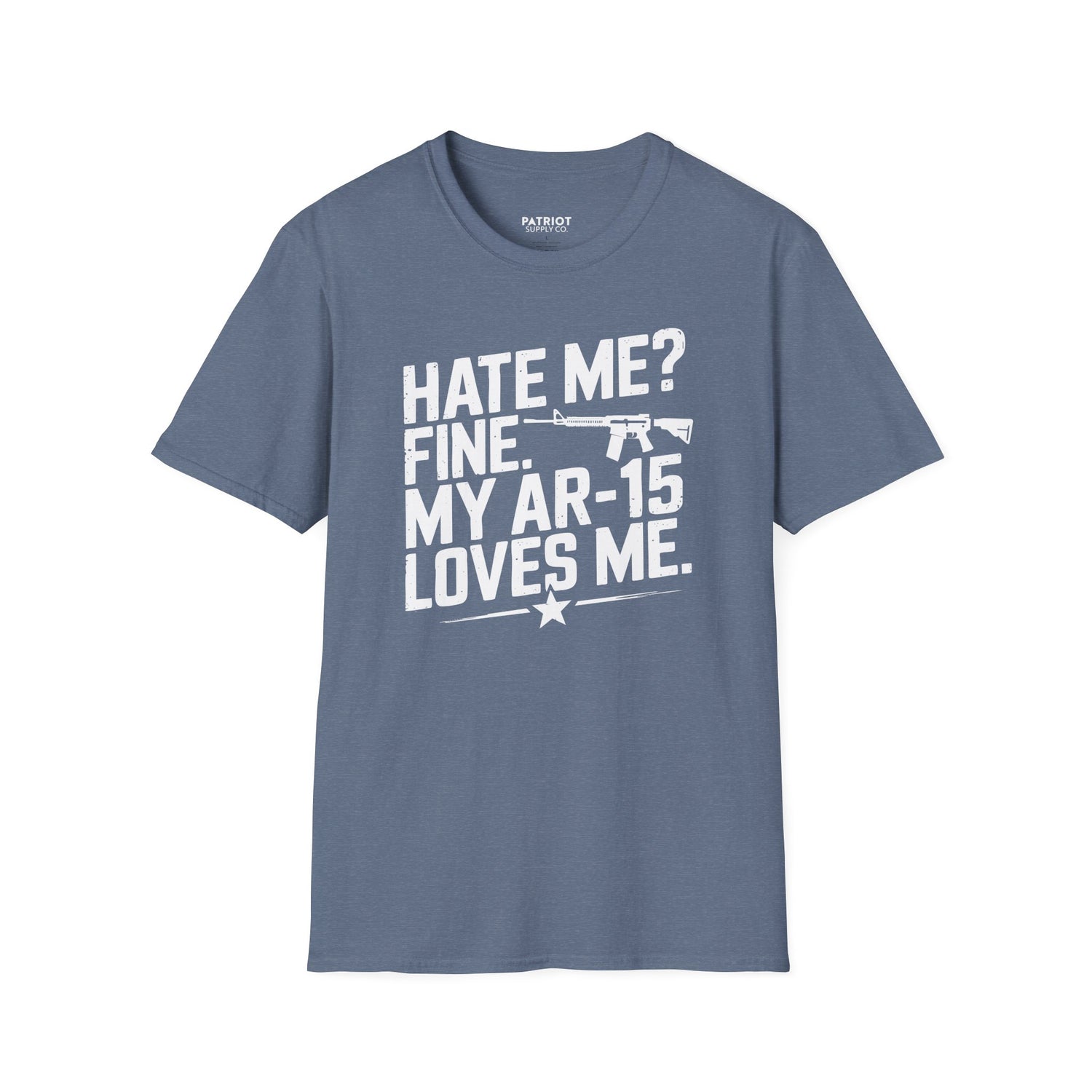 Hate Me? Fine. My AR-15 Loves Me. - Second Amendment Pride T-Shirt