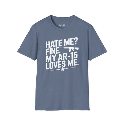 Hate Me? Fine. My AR-15 Loves Me. - Second Amendment Pride T-Shirt