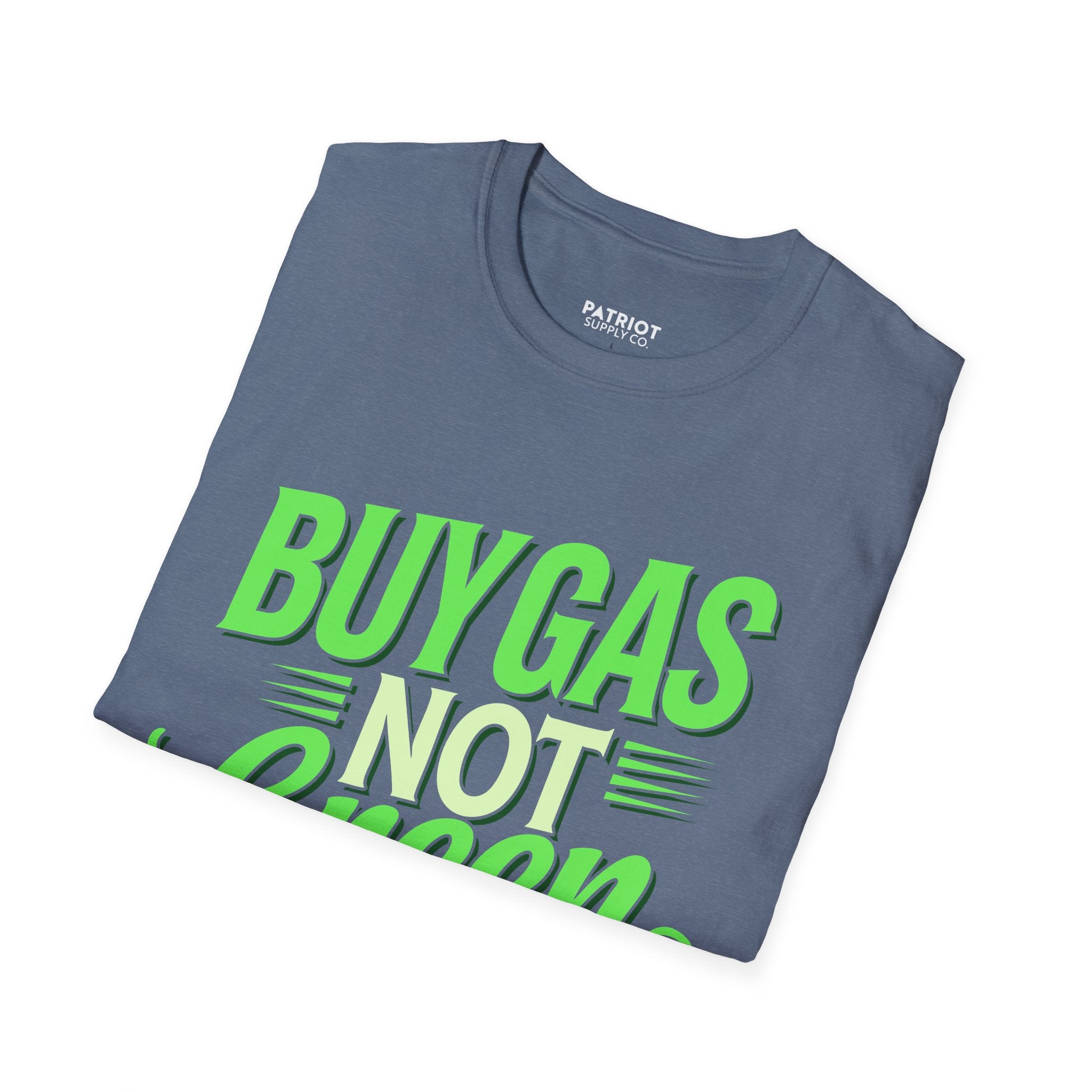 Buy Gas Not Green Lies - Conservative Energy Independence T-Shirt