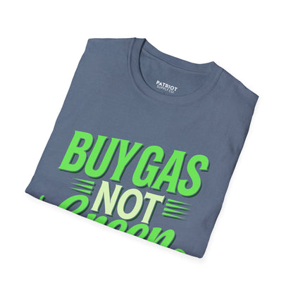 Buy Gas Not Green Lies - Conservative Energy Independence T-Shirt