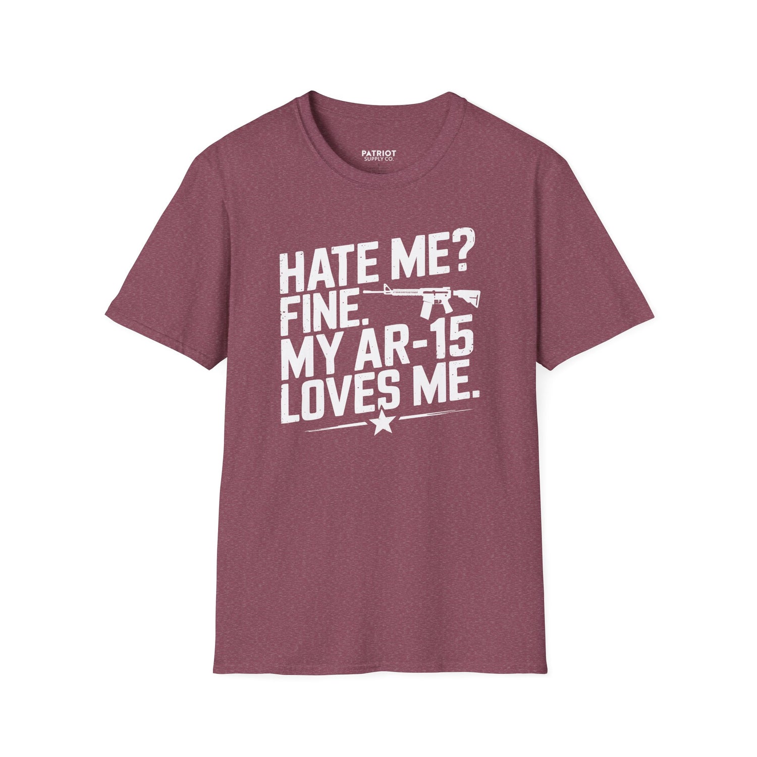Hate Me? Fine. My AR-15 Loves Me. - Second Amendment Pride T-Shirt