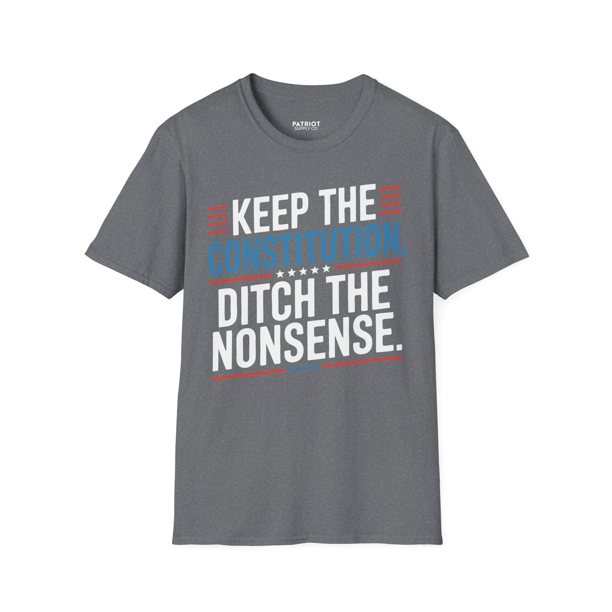Keep The Constitution Ditch The Nonsense - Constitutional Conservative Statement T-Shirt