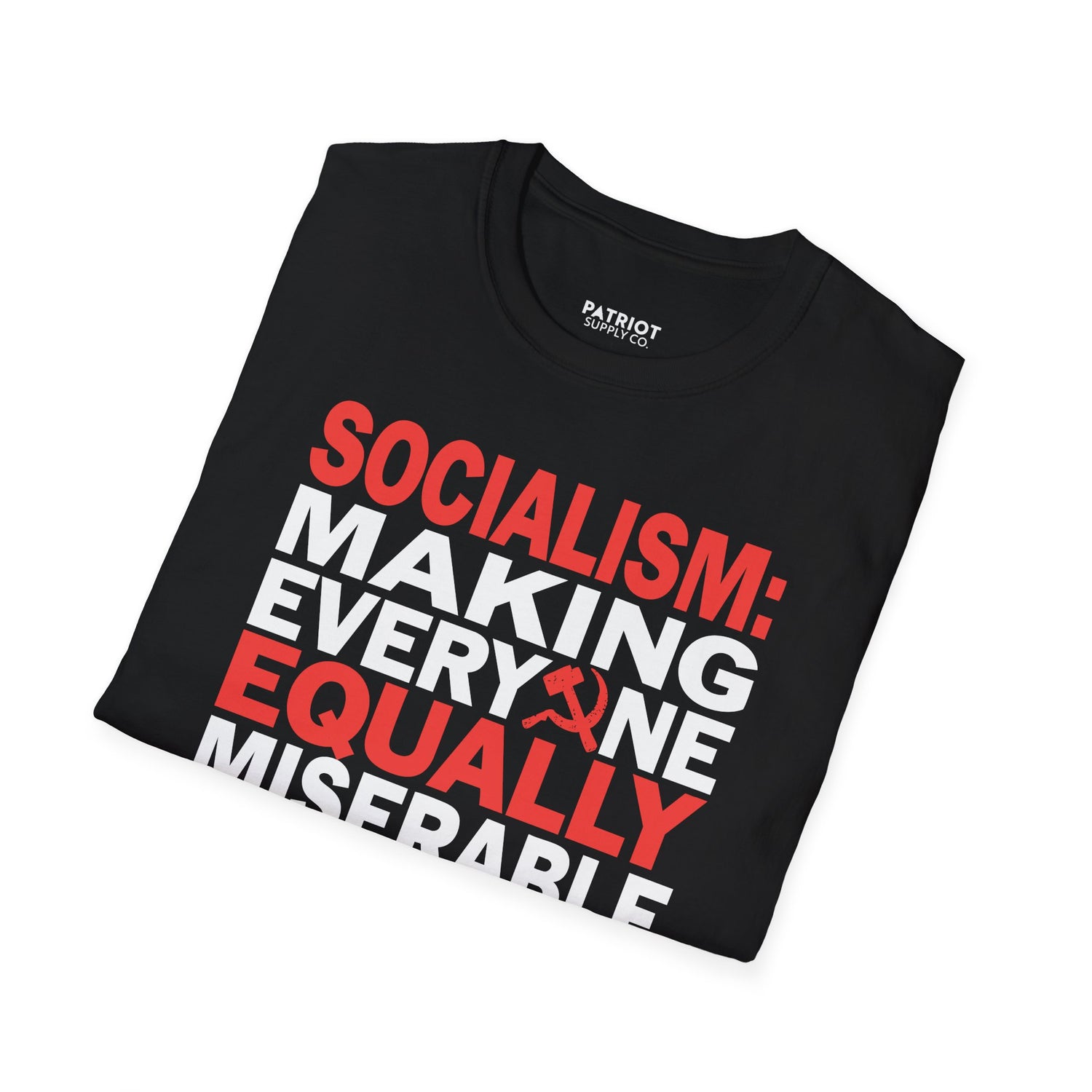 Socialism: Making Everyone Equally Miserable - Conservative Anti-Socialist Statement T-Shirt